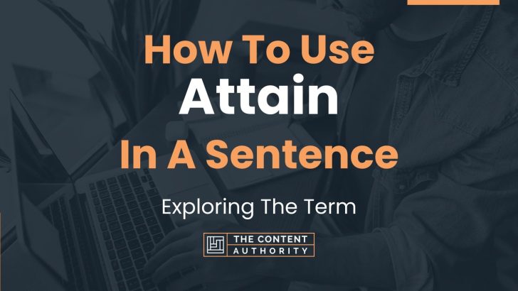 How To Use “Attain” In A Sentence: Exploring The Term