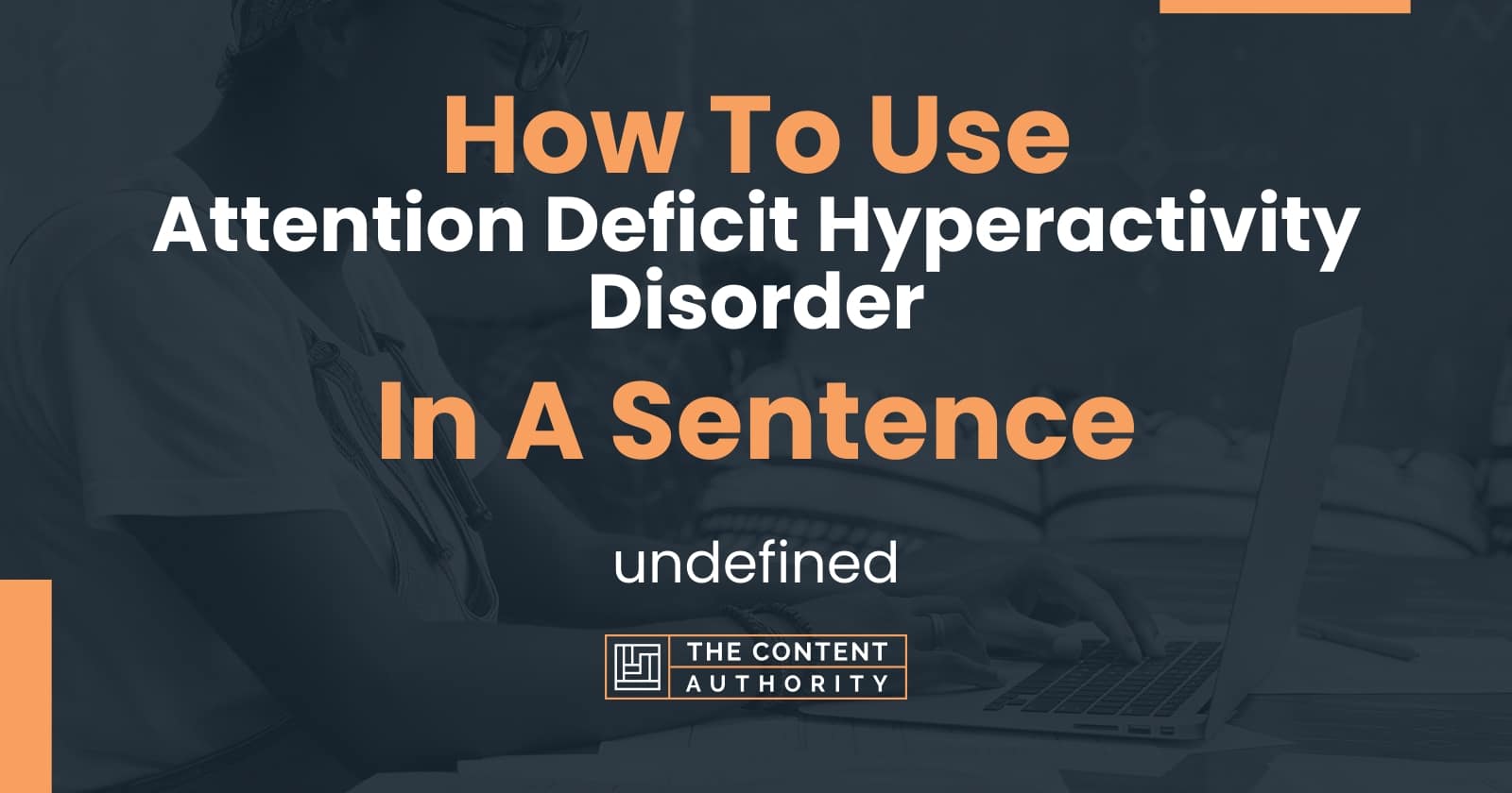 how-to-use-attention-deficit-hyperactivity-disorder-in-a-sentence