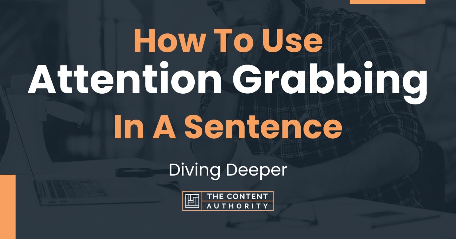 how-to-use-attention-grabbing-in-a-sentence-diving-deeper