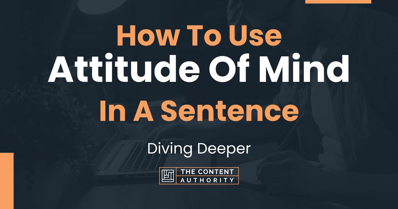 how-to-use-attitude-of-mind-in-a-sentence-diving-deeper