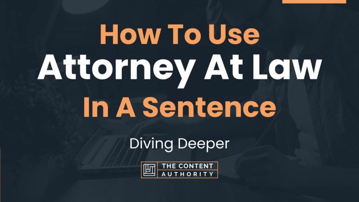 How To Use “Attorney At Law” In A Sentence: Diving Deeper
