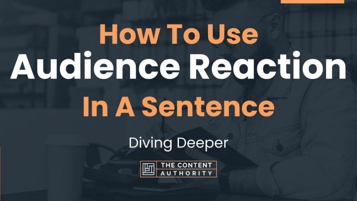How To Use “Audience Reaction” In A Sentence: Diving Deeper