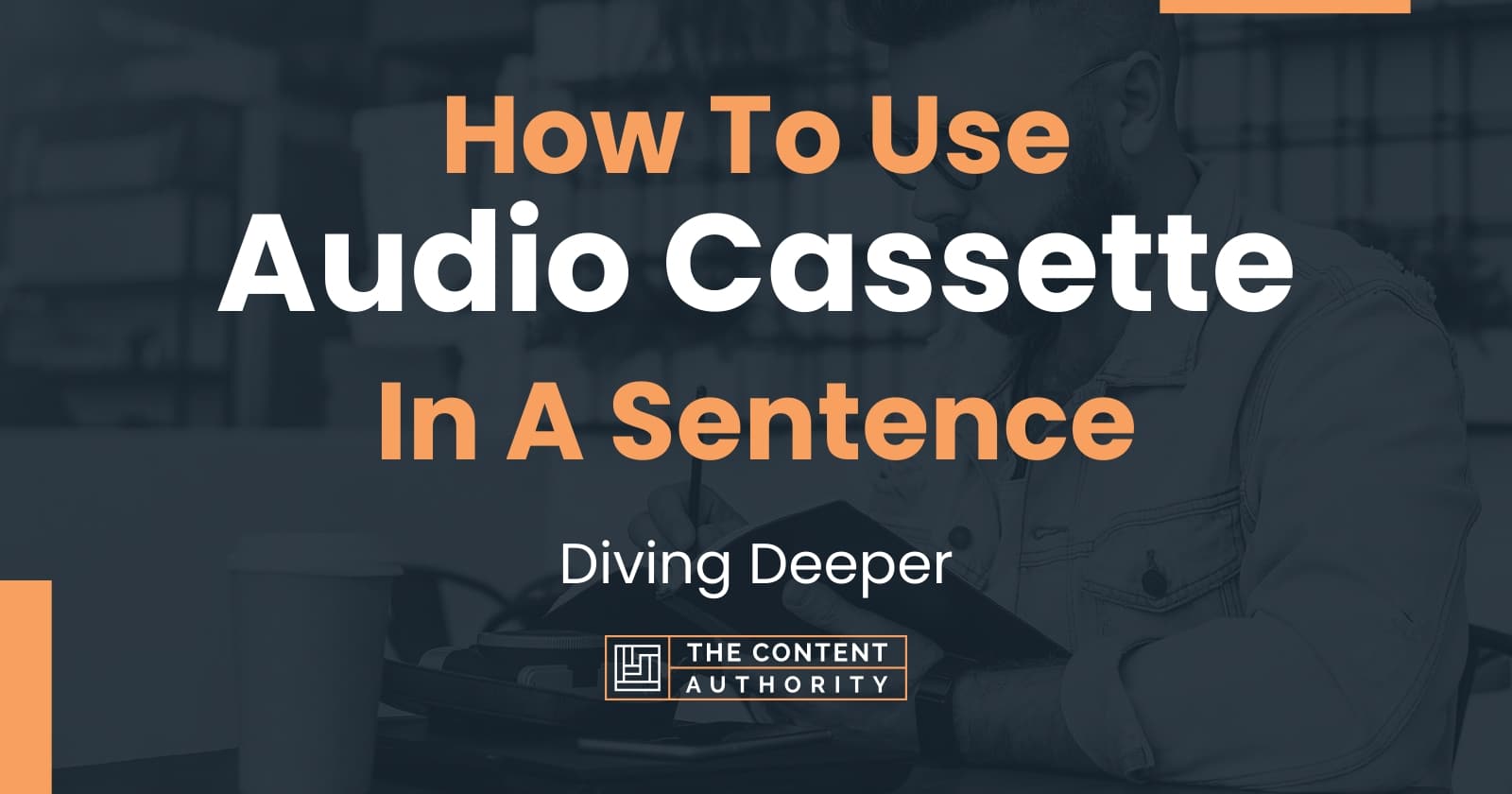 How To Use "Audio Cassette" In A Sentence Diving Deeper