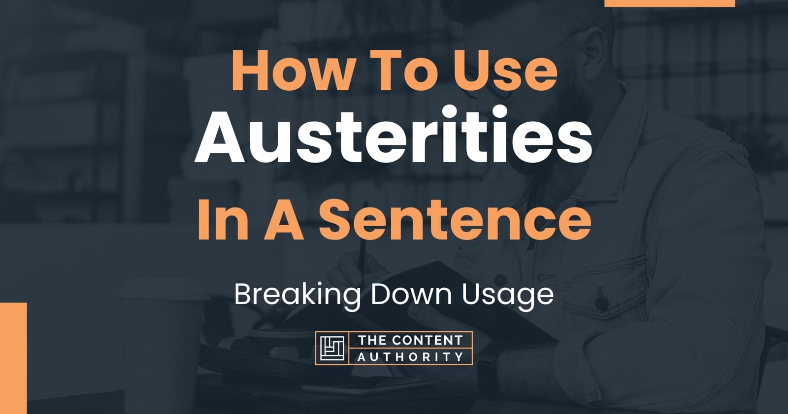 How To Use "Austerities" In A Sentence: Breaking Down Usage