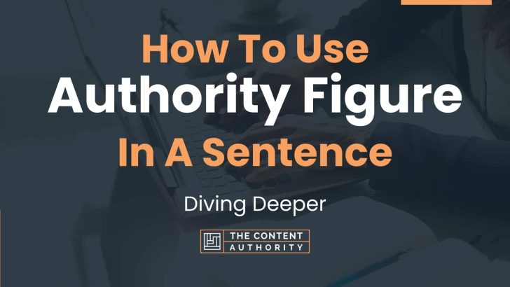 How To Use “Authority Figure” In A Sentence: Diving Deeper