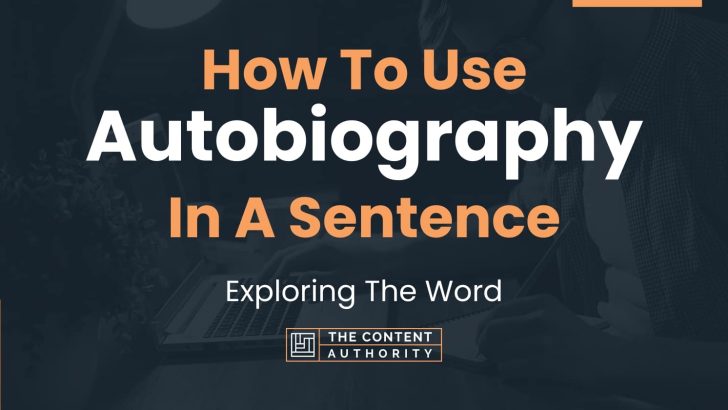 How To Use “Autobiography” In A Sentence: Exploring The Word