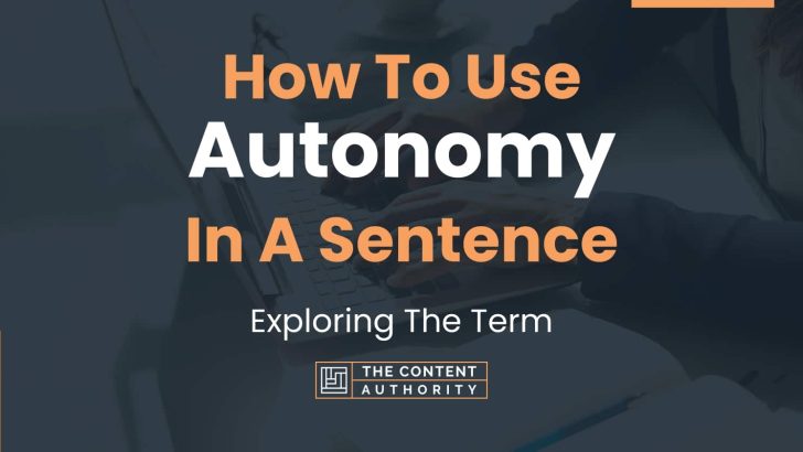 How To Use “Autonomy” In A Sentence: Exploring The Term