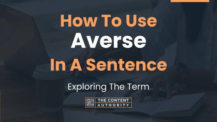 How To Use “Averse” In A Sentence: Exploring The Term