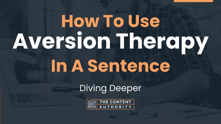 how-to-use-aversion-therapy-in-a-sentence-diving-deeper