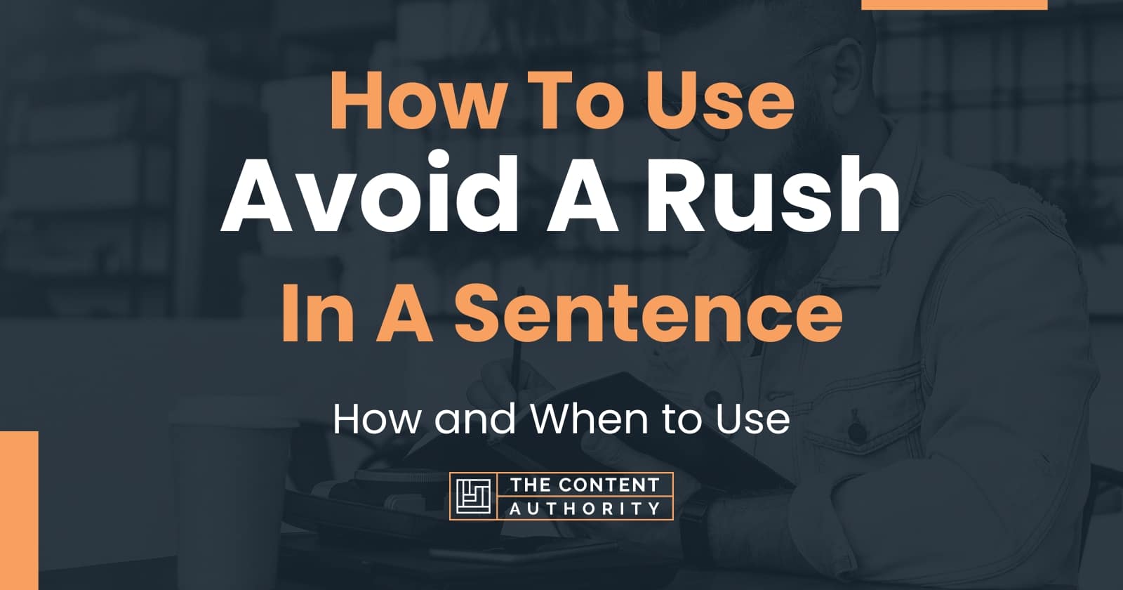 how-to-use-avoid-a-rush-in-a-sentence-how-and-when-to-use