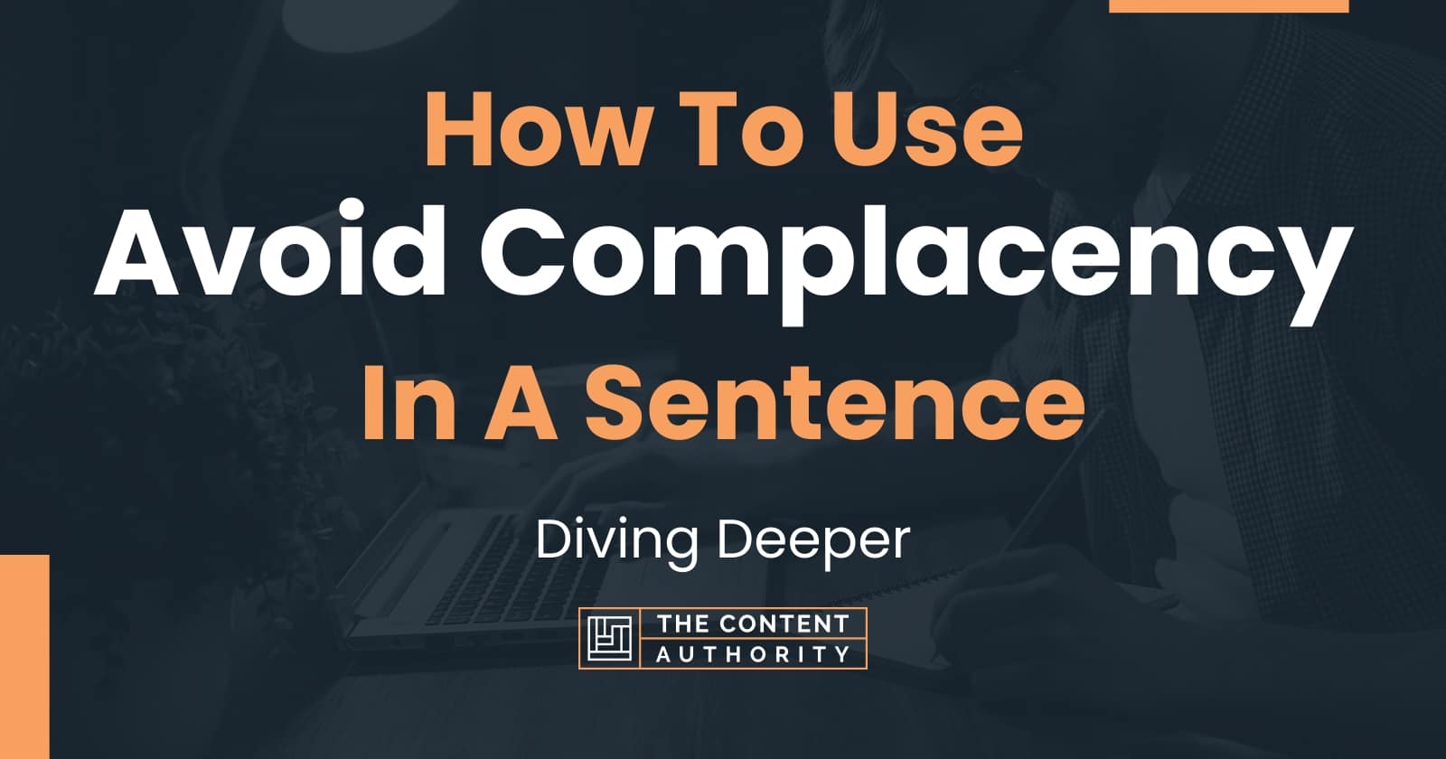 how-to-use-avoid-complacency-in-a-sentence-diving-deeper