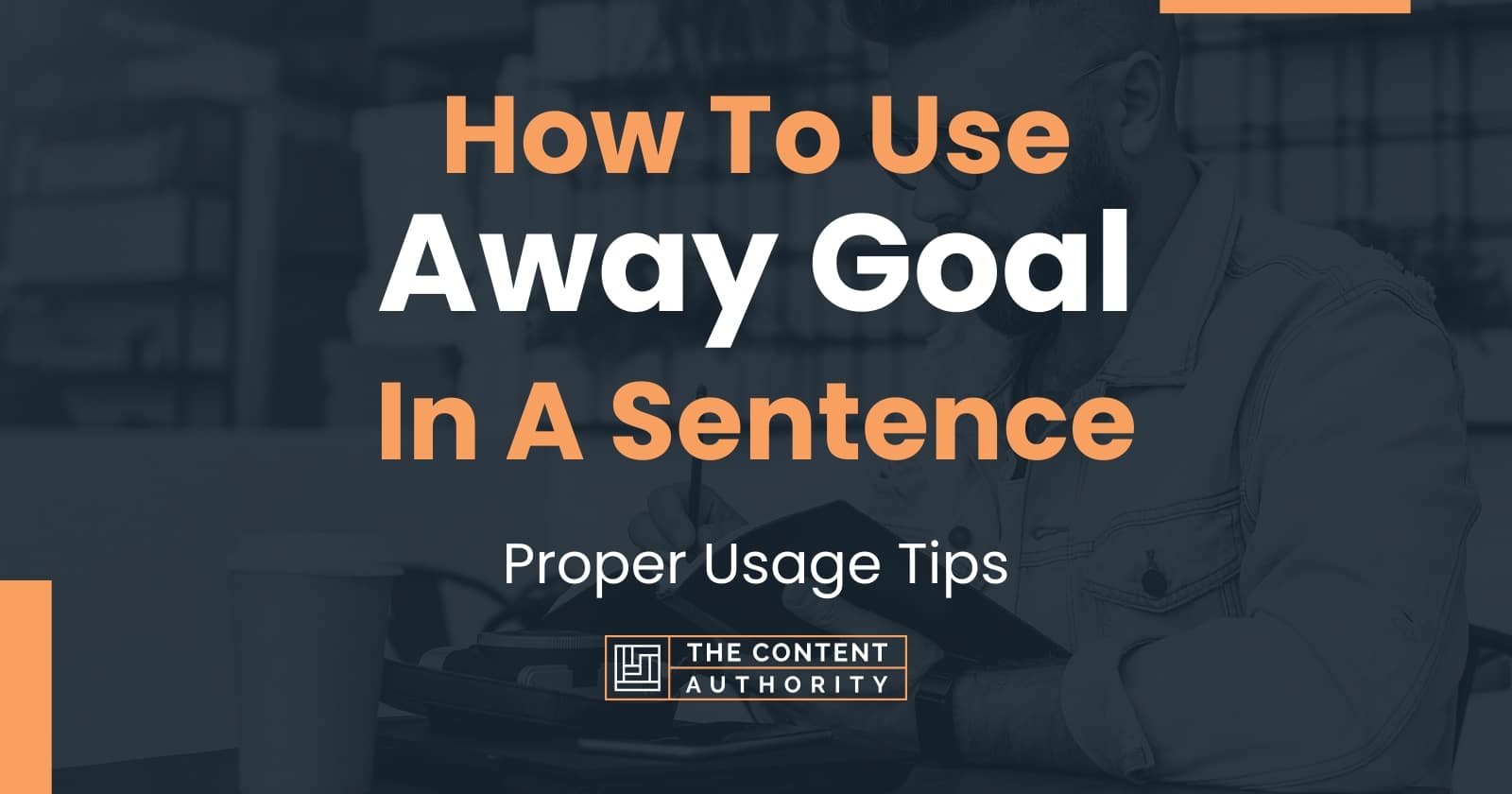 How To Use "Away Goal" In A Sentence Proper Usage Tips