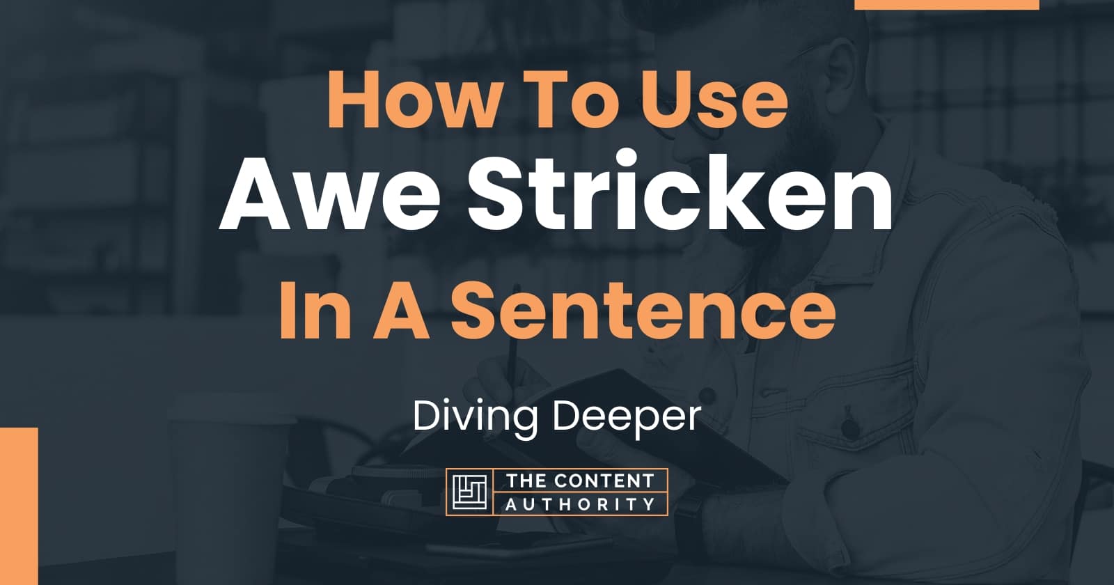 how-to-use-awe-stricken-in-a-sentence-diving-deeper