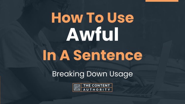How To Use “Awful” In A Sentence: Breaking Down Usage