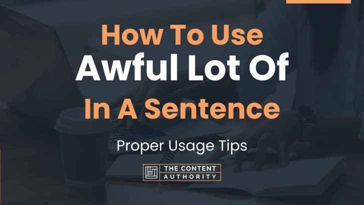 How To Use “Awful Lot Of” In A Sentence: Proper Usage Tips