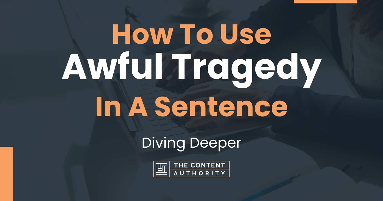 how-to-use-awful-tragedy-in-a-sentence-diving-deeper