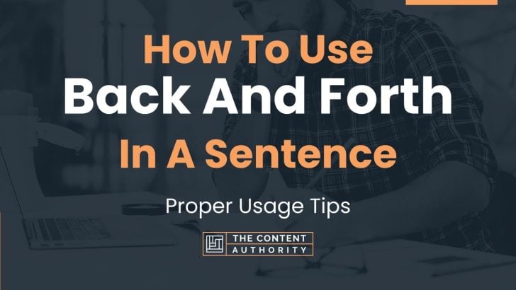 How To Use “Back And Forth” In A Sentence: Proper Usage Tips
