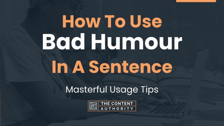 how-to-use-bad-humour-in-a-sentence-masterful-usage-tips