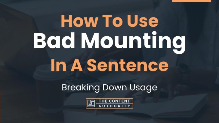 How To Use “Bad Mounting” In A Sentence: Breaking Down Usage