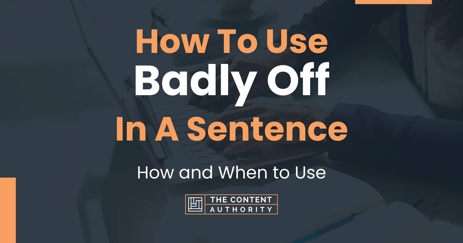 How To Use "Badly Off" In A Sentence How and When to Use