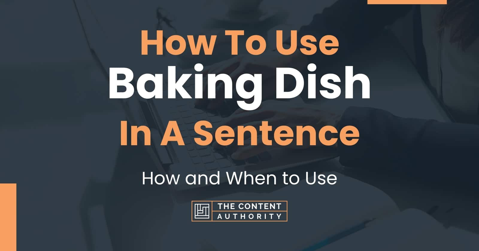 how-to-use-baking-dish-in-a-sentence-how-and-when-to-use