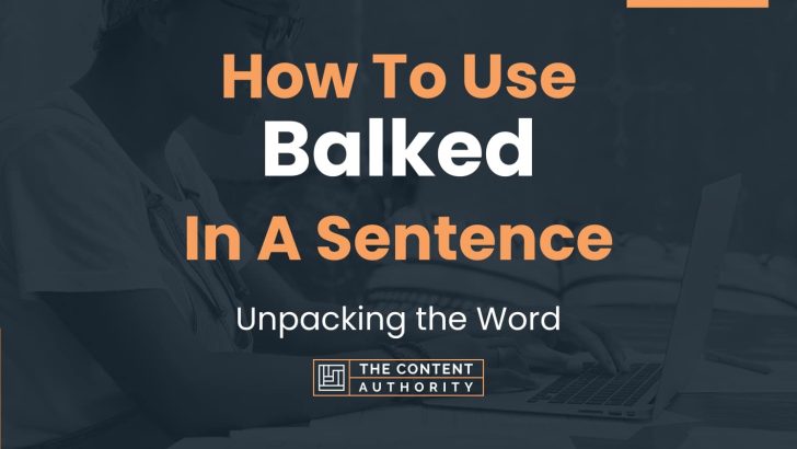 How To Use “Balked” In A Sentence: Unpacking the Word