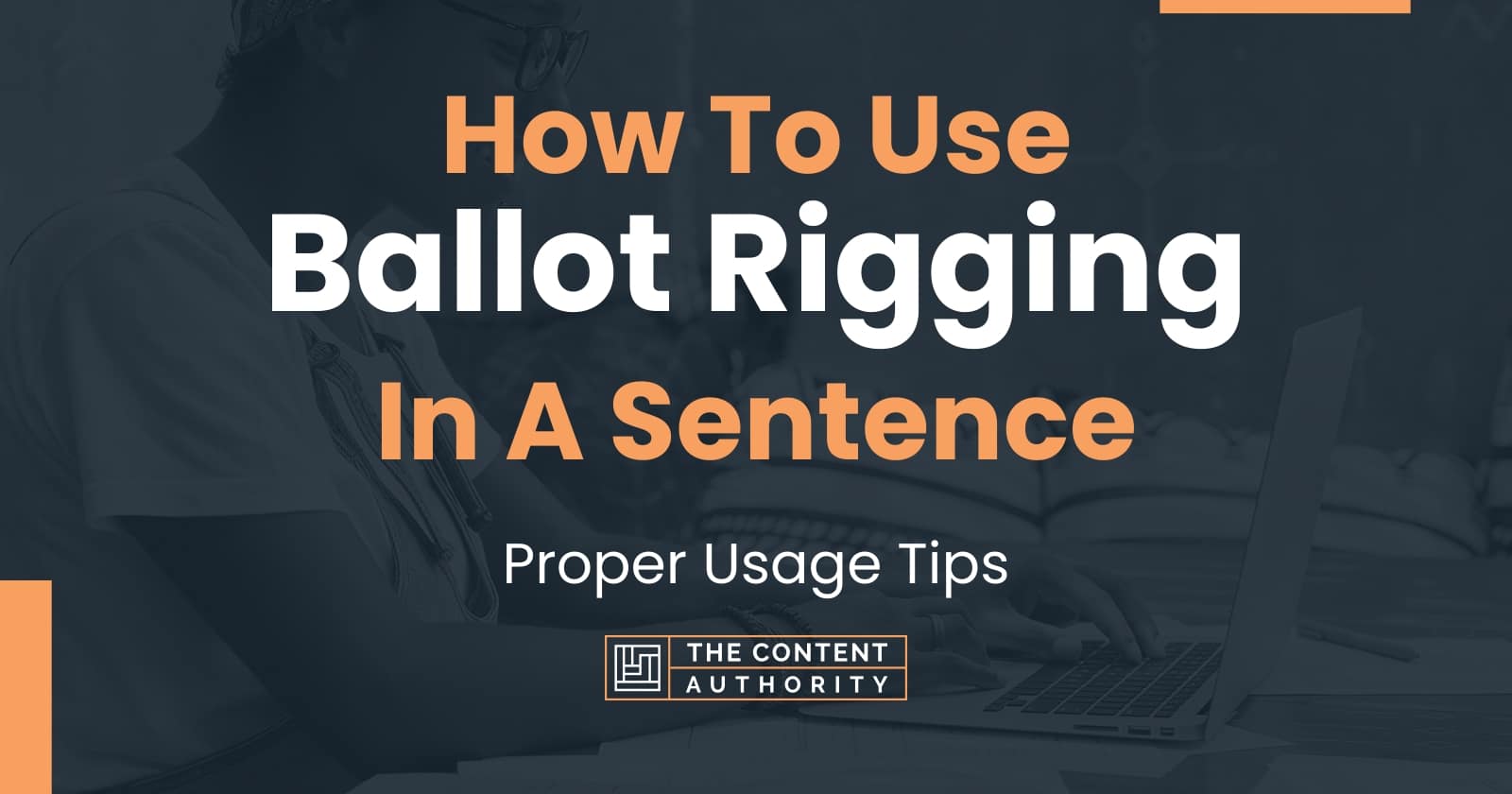 How To Use "Ballot Rigging" In A Sentence: Proper Usage Tips