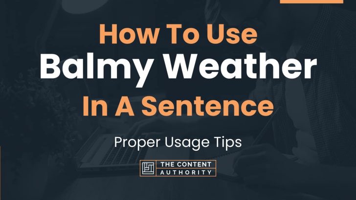 How To Use “Balmy Weather” In A Sentence: Proper Usage Tips