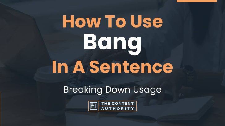 How To Use “Bang” In A Sentence: Breaking Down Usage