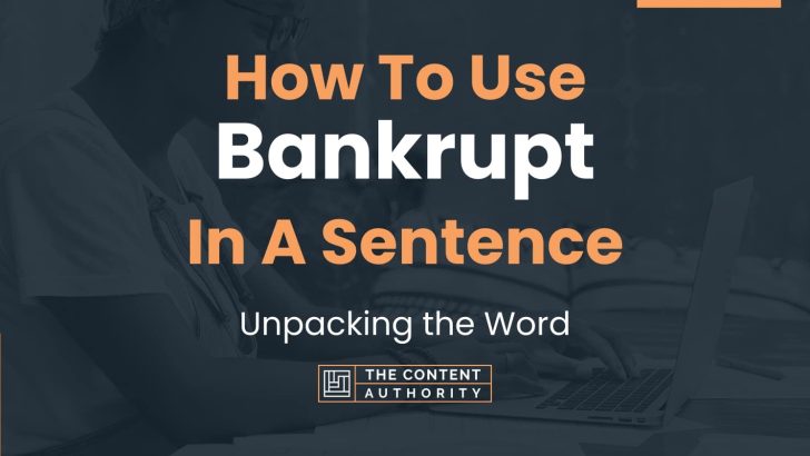 How To Use “Bankrupt” In A Sentence: Unpacking the Word