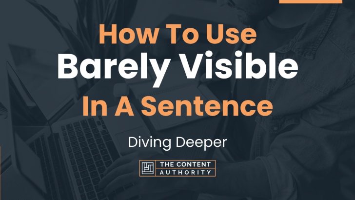 How To Use “Barely Visible” In A Sentence: Diving Deeper