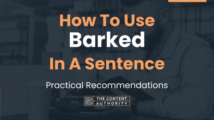 How To Use “Barked” In A Sentence: Practical Recommendations