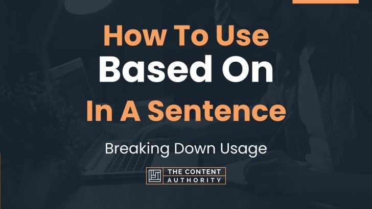 How To Use “Based On” In A Sentence: Breaking Down Usage