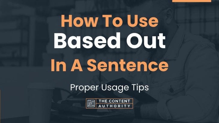 How To Use “Based Out” In A Sentence: Proper Usage Tips