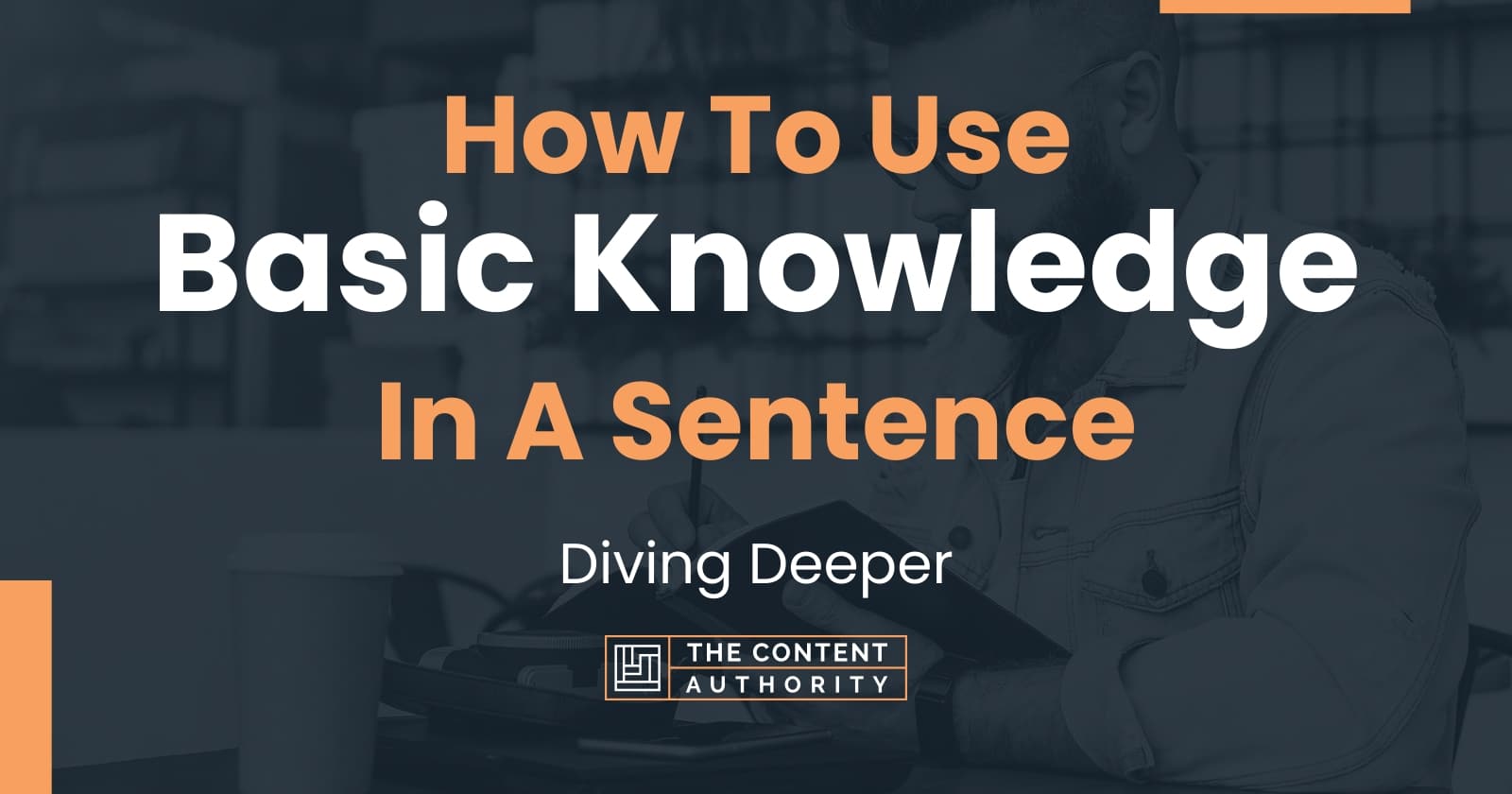 How To Use "Basic Knowledge" In A Sentence Diving Deeper