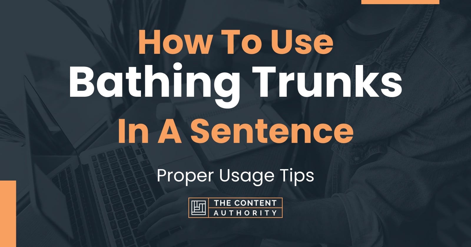 How To Use "Bathing Trunks" In A Sentence Proper Usage Tips