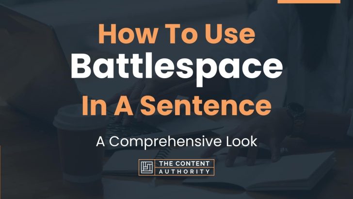 How To Use “Battlespace” In A Sentence: A Comprehensive Look