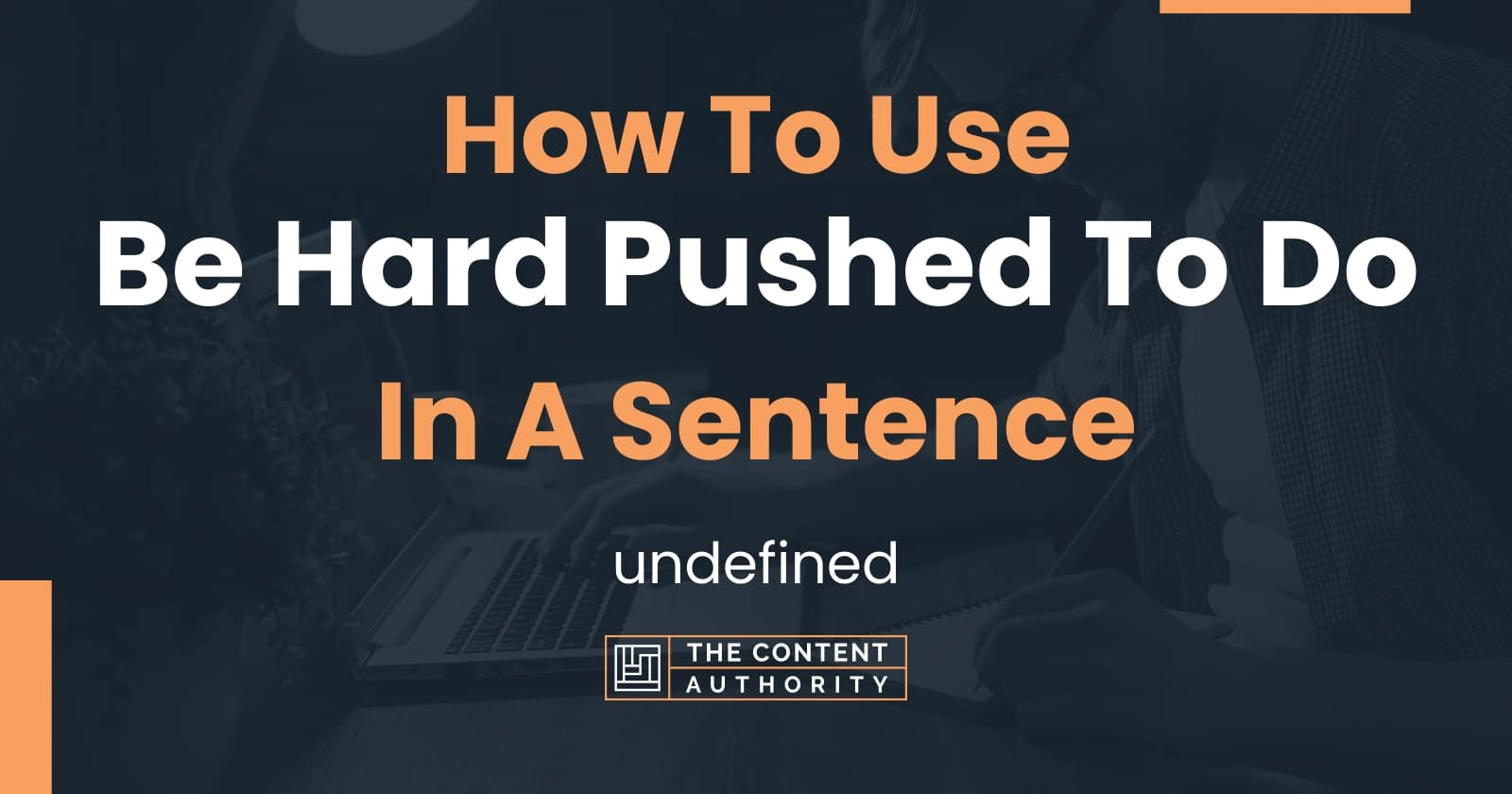 how-to-use-be-hard-pushed-to-do-in-a-sentence-undefined