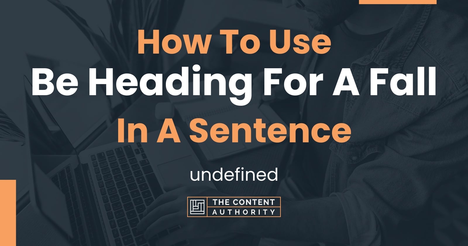 how-to-use-be-heading-for-a-fall-in-a-sentence-undefined