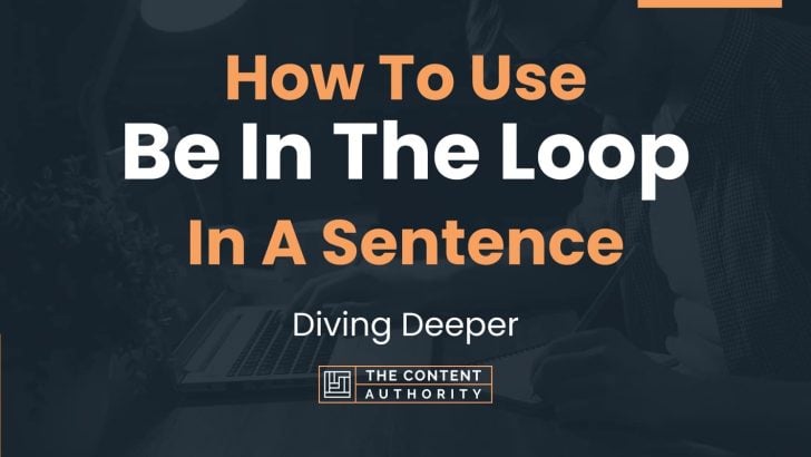 how-to-use-be-in-the-loop-in-a-sentence-diving-deeper