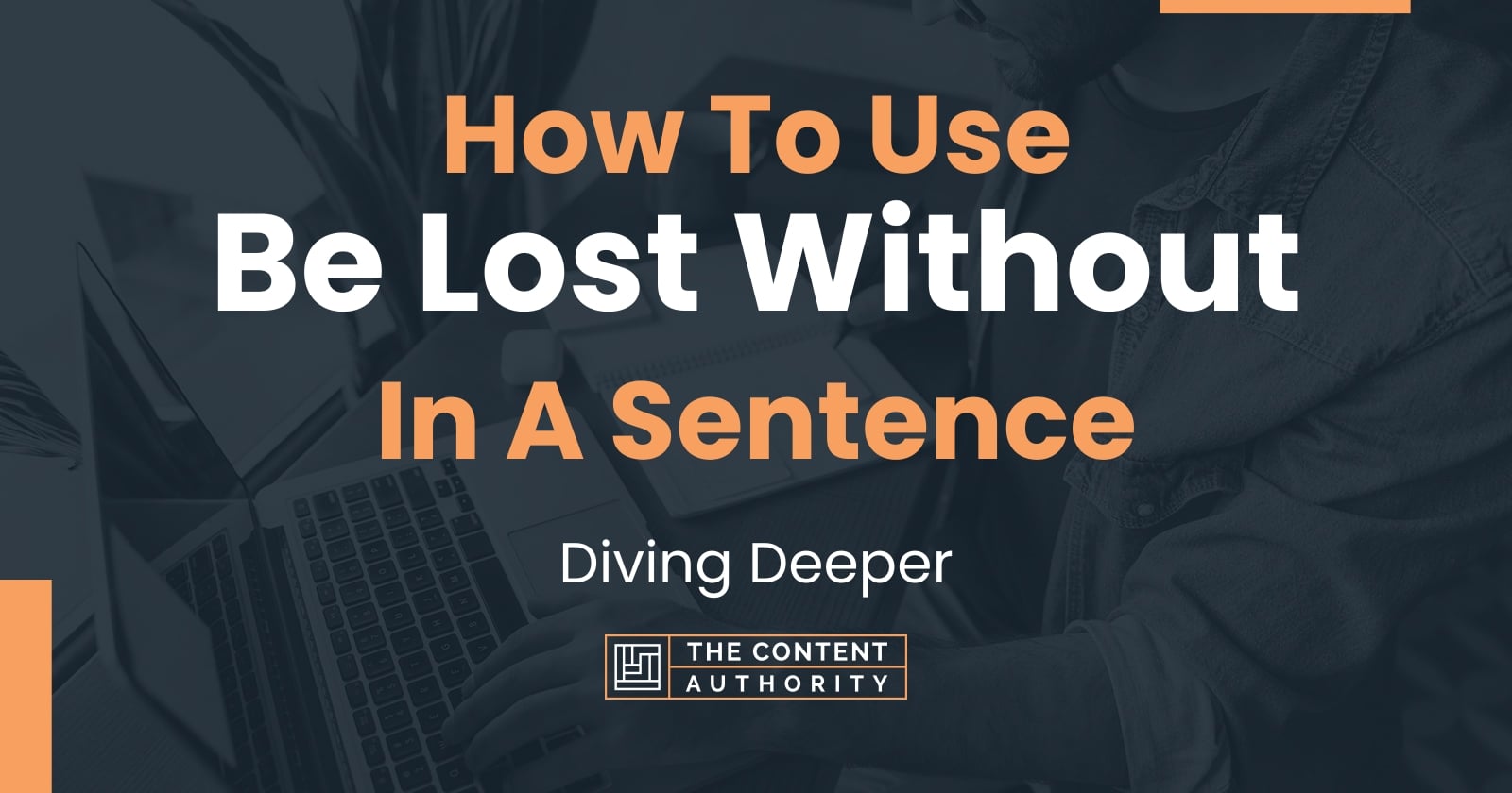 how-to-use-be-lost-without-in-a-sentence-diving-deeper