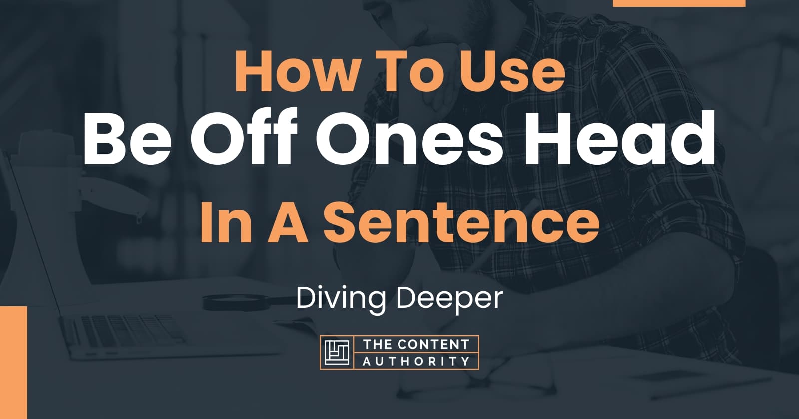 how-to-use-be-off-ones-head-in-a-sentence-diving-deeper