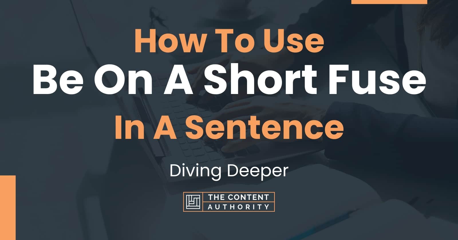 how-to-use-be-on-a-short-fuse-in-a-sentence-diving-deeper