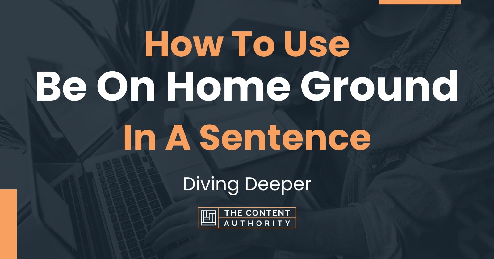 how-to-use-be-on-home-ground-in-a-sentence-diving-deeper