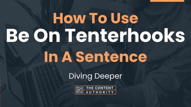 how-to-use-be-on-tenterhooks-in-a-sentence-diving-deeper