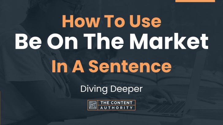 How To Use “Be On The Market” In A Sentence: Diving Deeper