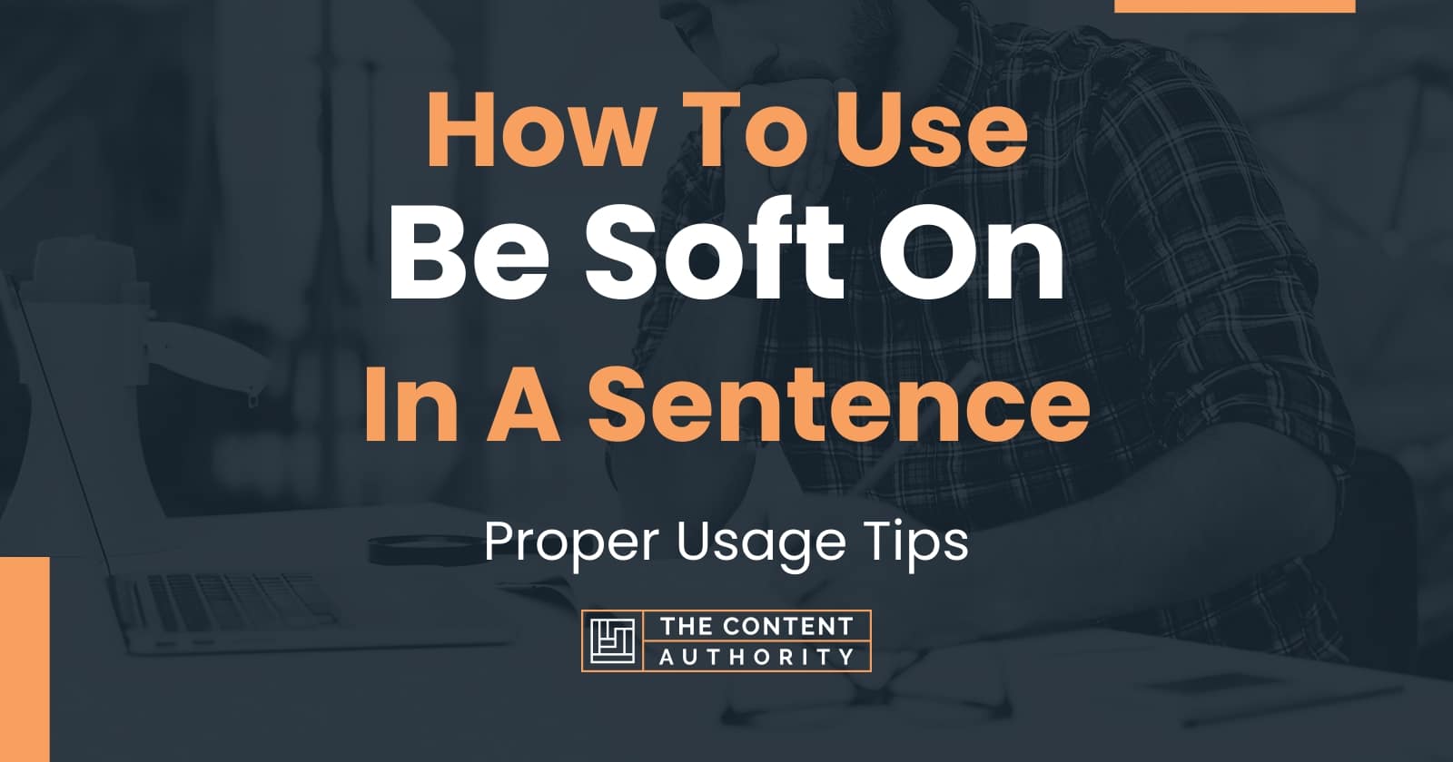 how-to-use-be-soft-on-in-a-sentence-proper-usage-tips