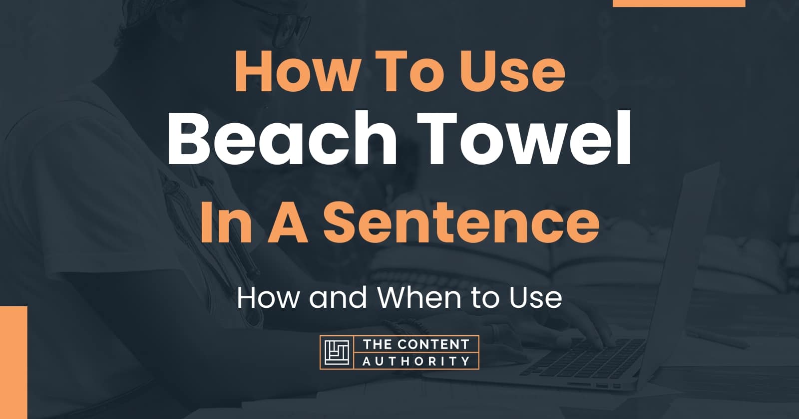 How To Use "Beach Towel" In A Sentence How and When to Use