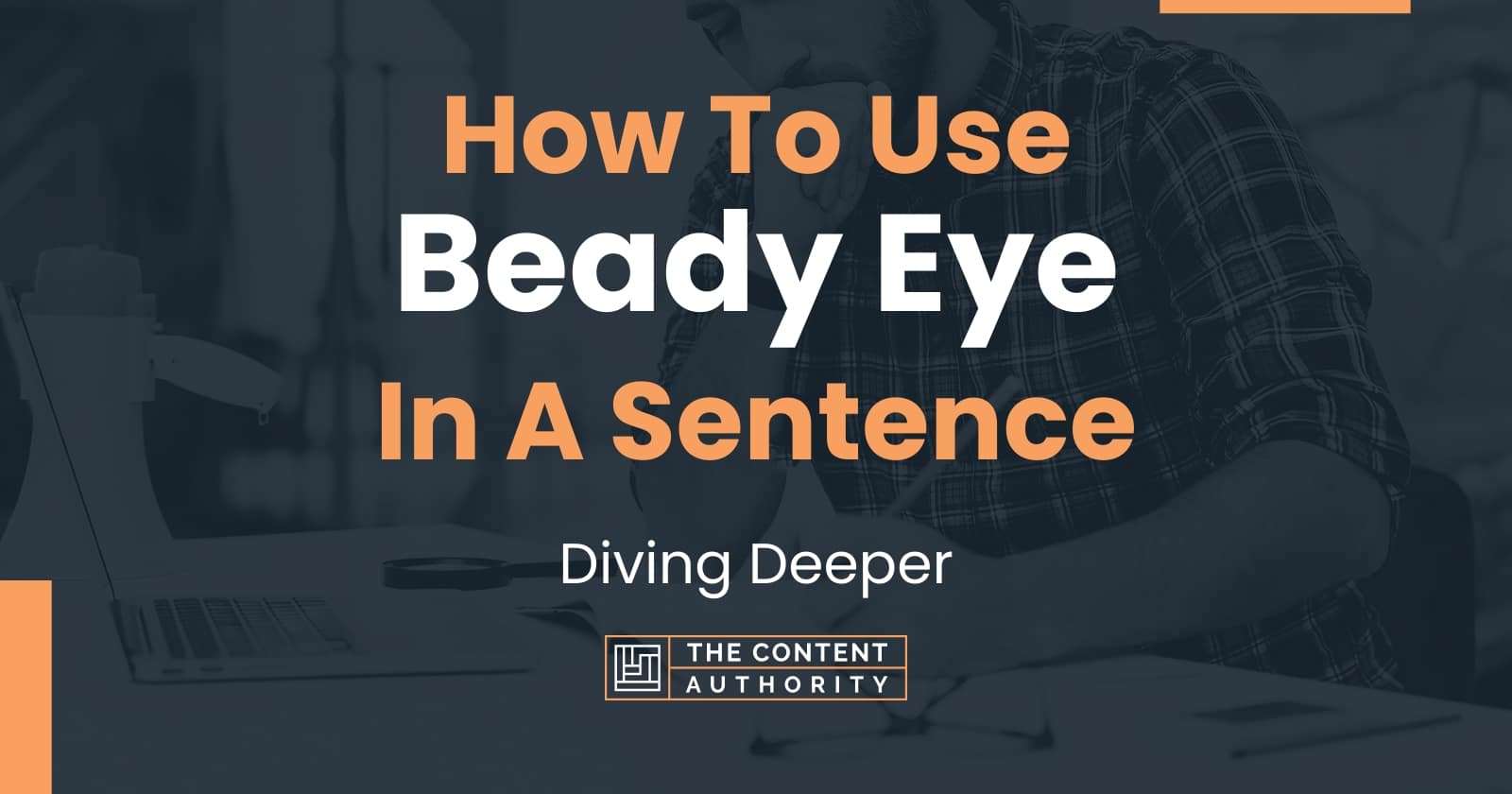 how-to-use-beady-eye-in-a-sentence-diving-deeper