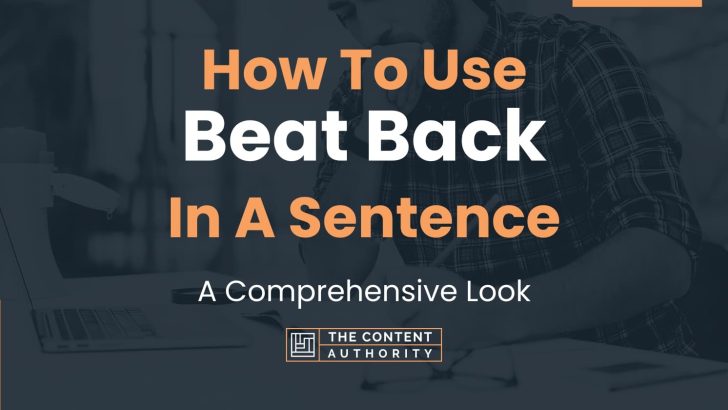 How To Use “Beat Back” In A Sentence: A Comprehensive Look